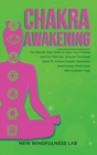 Chakra Awakening : The Step by Step Guide to Open Your Chakras and the Third Eye; Activate the Pineal Gland to Achieve Greater Awareness and Increase Mind Power with Kundalini Yoga - Book