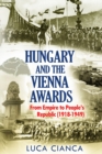 Hungary and the Vienna Awards : From Empire to People's Republic (1918-1949) - Book