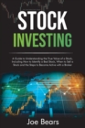 Stock Market Investing for Beginners : An Amazing Guide to Learn How to Enter the Stock Market, Identifying Patterns, with Some Facts & Numbers to Help You Get Started in the World of the Stock Market - Book