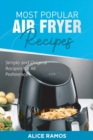 Most Popular Air Fryer Recipes : Simple and Original Recipes for All Preferences - Book