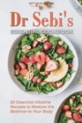 Dr Sebi's Essential Cookbook : 50 Essential Alkaline Recipes to Restore the Balance to Your Body - Book