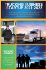 Trucking Business Startup 2021-2022 : The Best Step-by-Step Guide for Your Commercial Trucking Business, to get started in 20 days - Book