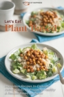 Let's Eat Plant Based : Impressive Recipes to Convert Eating Habits by Preparing Healthy & Recipes Based on Plants - Book
