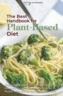 The Best Handbook for Plant-Based Diet : Simple Recipes for the Entire Family. Easy and Quick Preparations for Busy People Who Are on the Plant-Based Diet - Book