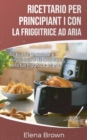Ricettario per principianti con la friggitrice ad aria Air Fryer Cookbook for Beginners (Italian edition) : 50 ricette fantastiche e semplicissime - Book