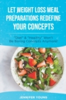 Let Weight Loss Meal Preparations redefine your Concepts : Diet and Healthy Won't Be Boring Concepts Anymore! - Book