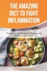 The Amazing Diet to Fight Inflammation : The Perfect 50 Recipes to Strengthen Your Immune System - Book