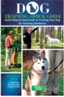 Dog training Quick Guide : Quick Step-by-Step Guide to Training Your Dog byTeaching Obedience - Book