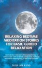 Relaxing Bedtime Meditation Stories for Basic Guided Relaxation : A Wonderful Collection of Relaxing Stories to Help Adults Calm and Fall Asleep Fast, Increase Relaxation Before going to Bed and Succe - Book