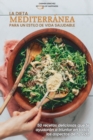 La dieta mediterranea para un estilo de vida saludable : 50 recetas deliciosas que te ayudaran a triunfar en todos los aspectos de tu vida The Mediterranean Diet for a healthy lifestyle (SPANISH VERSI - Book