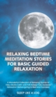 Relaxing Bedtime Meditation Stories for Basic Guided Relaxation : A Wonderful Collection of Relaxing Stories to Help Adults Calm and Fall Asleep Fast, Increase Relaxation Before going to Bed and Succe - Book