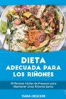 Dieta Adecuada para los Rinones : 50 Recetas Faciles de Preparar para Mantener Unos Rinones Sanos - The Kidney Friendly Diet (Spanish Edition) - Book