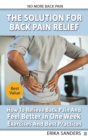 The Solution For Back Pain Relief - How To Relieve Back Pain And Feel Better In One Week - Exercises And Best Practices. No More Back Pain! - Book