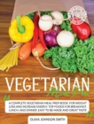 Vegetarian Meal Prep : A Complete Vegetarian Meal Prep Book, For Weight Loss And Increase Energy. Top Foods For Breakfast, Lunch, And Dinner. Easy To Be Made And Great Taste - Book