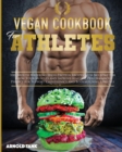 Vegan Cookbook for Athletes : 100+ Mouth Watering High Protein Recipes with No Meat for Grow Your Muscles and Improve Athletic performance. Perfect for Support Calisthenics and Bodybuilding Lifestyle - Book