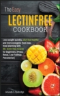 The Easy Lectin Free Cookbook : Lose weight quickly, start to feel healthy and more energetic from now, meal planning with 100+ lectin free recipes for beginners. - Book