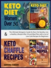 Keto Diet for Women Over 50 & Keto Chaffle Recipes : The ultimate ketogenic guide for burn fat quickly, live a healthy lifestyle after 50 and meal plan with a lot of low-carb recipes for beginners - Book