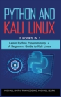 Python and Kali Linux : 2 BOOKS IN 1: " Learn Python Programming + A Beginners Guide to Kali Linux". - Book