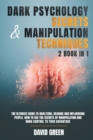 Dark Psychology Secrets & Manipulation Techniques : 2 Book in 1: The Ultimate Guide to Analyzing, Reading and Influencing People.How to Use the Secrets of Manipulation and Mind Control to Your Advanta - Book
