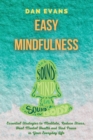 Easy Mindfulness : Essential Strategies to Meditate, Reduce Stress, Heal Mental Health and Find Peace in Your Everyday Life - Book
