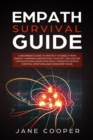 Empath Survival Guide : A Beginner's Guide to Protect Yourself from Energy Vampires: Understand Your Gift and Master Your Intuition. Learn How Highly Sensitive People Control Emotions and Overcome Fea - Book