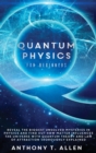 Quantum Physics for beginners : Reveal The Biggest Unsolved Mysteries In Physics And Find Out How Matter Influences The Universe With Quantum Theory and Law Of Attraction Thoroughly Explained - Book
