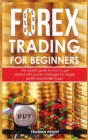 Forex trading for beginners : The easiest guide to how to get started with proven strategies for bigger profits and smaller losses - Book