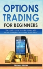 Options Trading for beginners : The crash course to make money with secret strategies, techniques, tips and tricks - Book