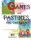 Games and Pastimes for Children : A mix of fun and educational games: find the differences, mazes, color and cut out, complete the drawings, connect the dots and number games. - Book