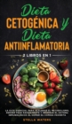 Dieta Cetogenica y Dieta Antiinflamatoria : 2 Libros En 1: La Guia Esencial para Acelerar el Metabolismo, Perder Peso Rapidamente y Mejorar el Sistema Inmunologico al Comer su Comida Favorita. Ketogen - Book