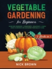 Vegetable Gardening for Beginners 3 Books in 1 : Raised Bed Gardening + Hydroponics + Aquaponics. A Simple Guide to Growing and Sustaining Vegetables at Home - Book