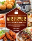 Instant Pot Duo Crisp Air Fryer Cookbook : Enjoy The Crispness of 75+ Easy, Delicious and Affordable Recipes For Beginners - Book