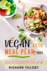 Vegan Keto Meal Plan 2021 : A Step-By-Step Guide For Beginners, with a 21-day diet plan, Over 100 Low-Carb Recipes For A 100% Plant-Based Ketogenic Diet To Lose Weight, Get Lean And Feel Great! - Book