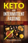 Keto And Intermittent Fasting : Your Essential Guide for a Low-Carb Diet for Perfect Mind-Body Balance, Weight Loss, With Ketogenic Recipes to Maxizime Your Health - Book