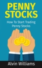 Penny Stocks : How To Start Trading Penny Stocks - Book