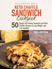 Keto Chaffle Sandwich Cookbook : 50 Simple and Yummy Sandwich and Other Chaffles Recipes to Lose Weight, and Live Healthier. - Book