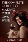 The Complete Guide to Making Your Own Wine - Book