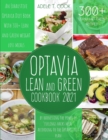 Optavia Lean And Green Cookbook 2021 : An Exhaustive Optavia Diet Book With 300+ Lean And Green Recipes To Lose Weight By Harnessing The Power Of "Fuelings Hacks Meal" - Book