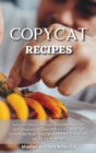 Copycat Recipes : Turn your home into your favorite restaurant with Copycat recipes! Explore the magic of homemade food, make phenomenal dishes, and save a lot of money. - Book