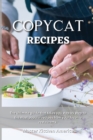 Copycat Recipes : The Ultimate Ketogenic Diet Guide. Delicious, Easy and Quick Low Carb Recipes for Rapid Weight loss. Improve and Optimize your Life. - Book