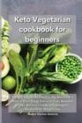 Keto Vegetarian Cookbook for Beginners : Healthy Recipes to Discover the Secrets of a Natural Plant Based Diet with Tasty Seasonal Dishes, Delicious Foods, and Ketogenic Solutions for Weight Loss - Book