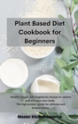 Planet Based Diet cookbook for Beginners : Healthy Vegan and Vegetarian recipes to restore and energize your body. The high protein guide for athletes and bodybuilders . - Book
