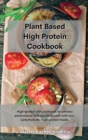 Planet Based High Protein Cookbook : High-protein diet cookbook for athletic performance and muscle growth with low-carbohydrate, high-protein foods. - Book