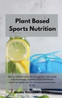 Planet Based Sports Nutrition : How to switch to the life-saving diet, with whole and plant foods. Combine food and fitness. Great for health and for a strong and lean body for life. - Book