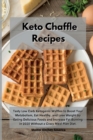 Keto Chaffle Recipes : Tasty Low Carb Ketogenic Waffles to Boost Your Metabolism, Eat Healthy, and Lose Weight by Eating Delicious Foods and Increase Fat Burning in 2020 Without a Crazy Meal Plan Diet - Book