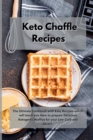 Keto Chaffle Recipes : The Ultimate Cookbook with Easy Recipes which will teach you How to prepare Delicious Ketogenic Waffles for your Low Carb and Gluten . - Book
