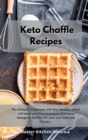 Keto Chaffle Recipes : The Ultimate Cookbook with Easy Recipes which will teach you How to prepare Delicious Ketogenic Waffles for your Low Carb and Gluten . - Book