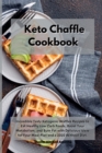 Keto Chaffle Cookbook : Incredible Tasty Ketogenic Waffles Recipes to Eat Healthy Low Carb Foods, Boost Your Metabolism, and Burn Fat with Delicious Ideas for Your Meal Plan and a 2020 Without Diet - Book