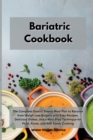 Bariatric Cookbook : The Complete Gastric Sleeve Meal Plan to Recover from Weigh Loss Surgery with Easy Recipes, Delicious Dishes, and a Meal Prep Technique for Fluid, Puree, and Soft Foods Cooking - Book