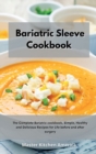 Bariatric Sleeve Cookbook : The Complete Bariatric cookbook, Simple, Healthy and Delicious Recipes for Life before and after surgery - Book